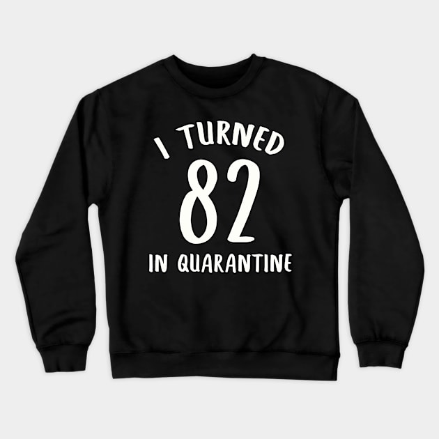 I Turned 82 In Quarantine Crewneck Sweatshirt by llama_chill_art